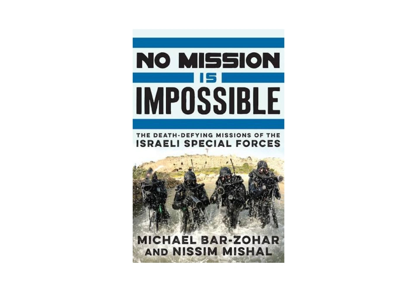 No Mission Is Impossible: The Death-Defying Missions of the Israeli Special Forces