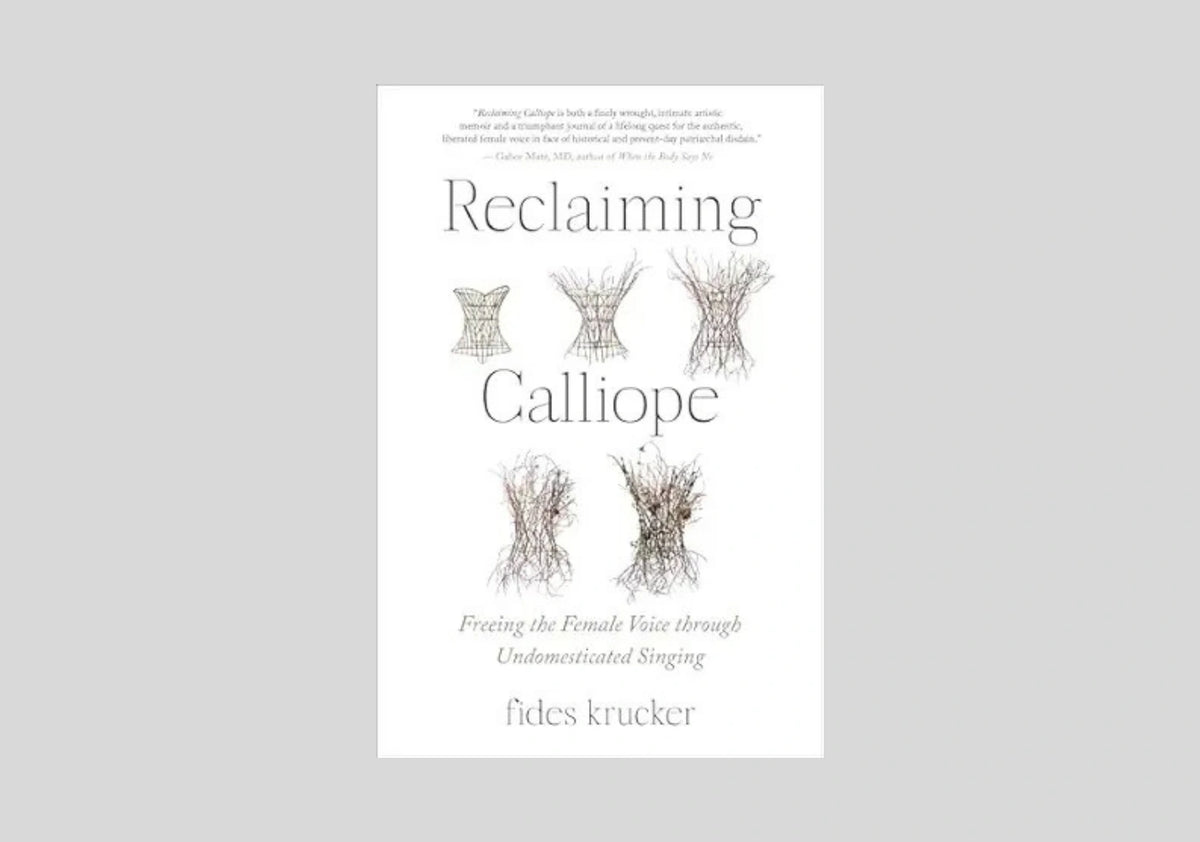 Reclaiming Calliope: Freeing the Female Voice through Undomesticated Singing
