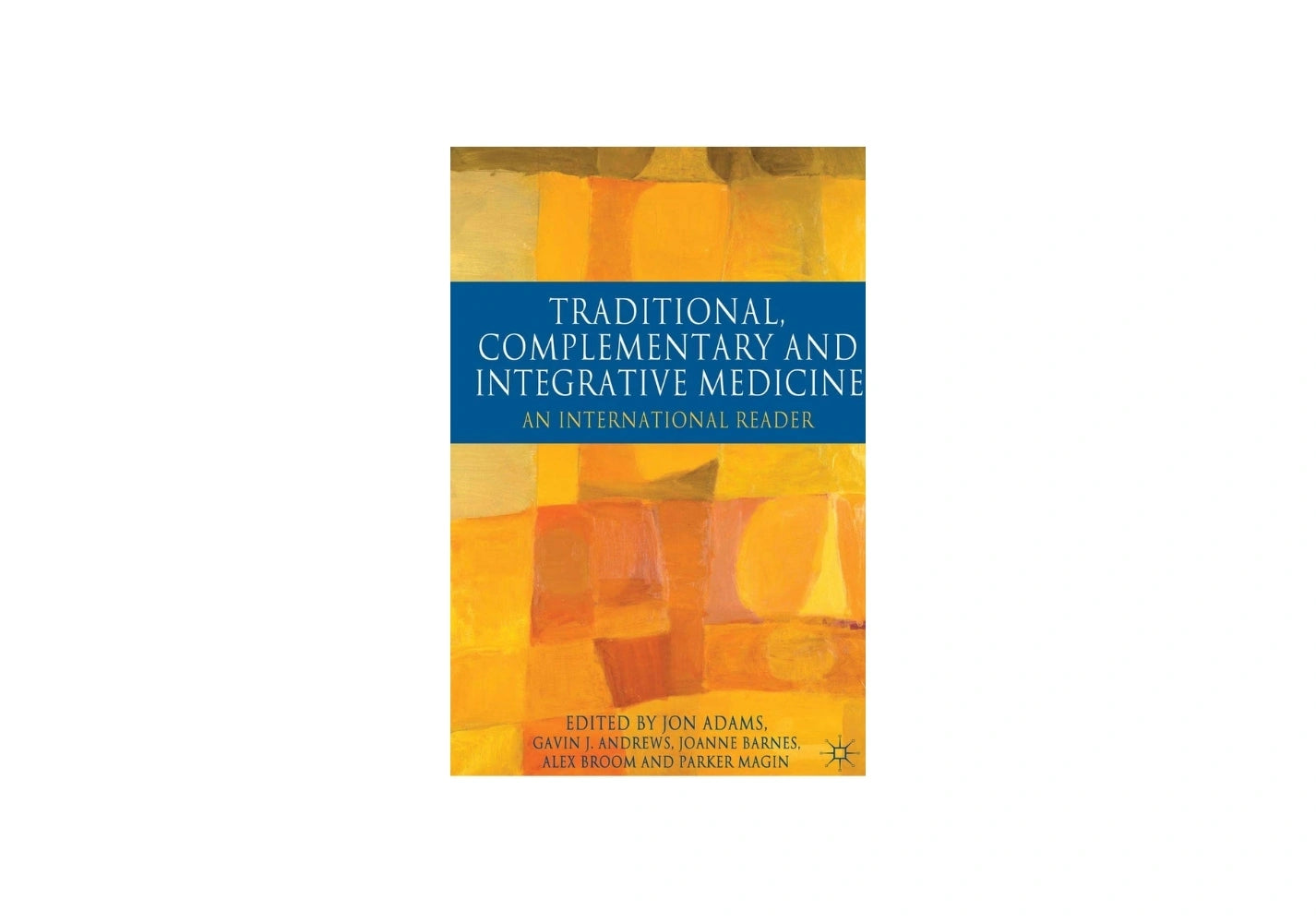 Traditional, Complementary and Integrative Medicine: An International Reader