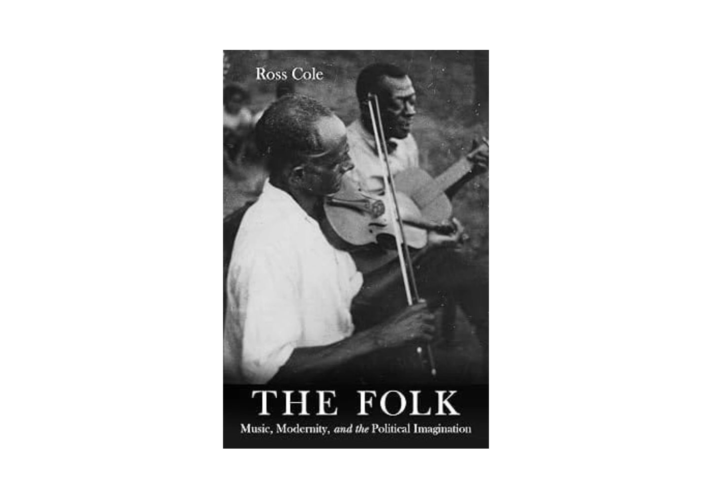 'The Folk: Music, Modernity, and the Political Imagination'