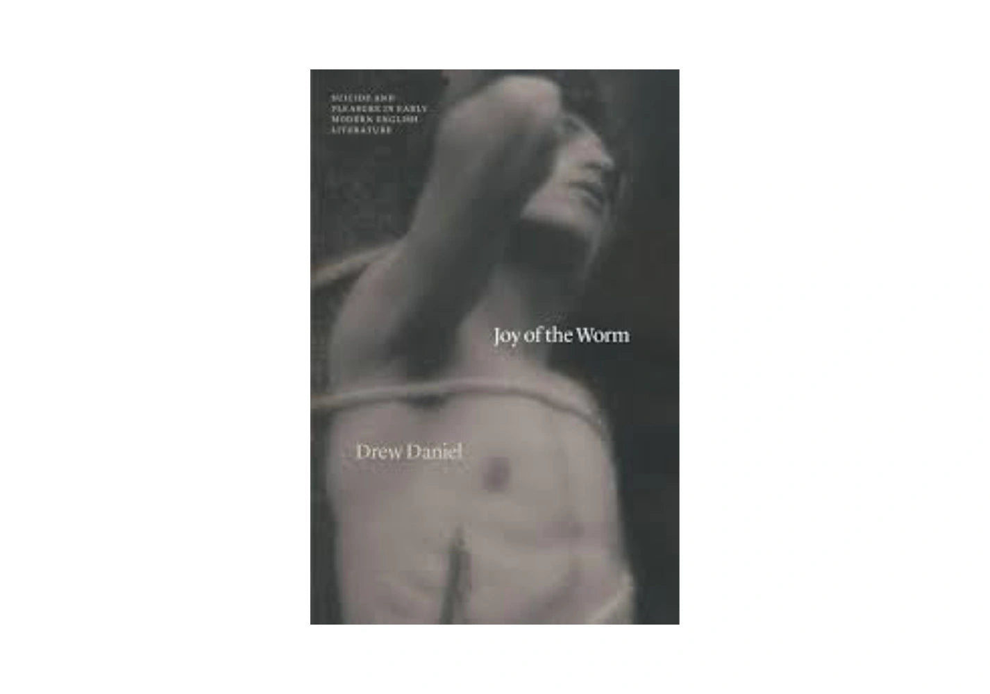 Joy of the Worm: Suicide and Pleasure in Early Modern English Literature (Thinking Literature)