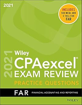 Wiley CPAexcel Exam Review 2021 Practice Questions: Financial Accounting and Reporting