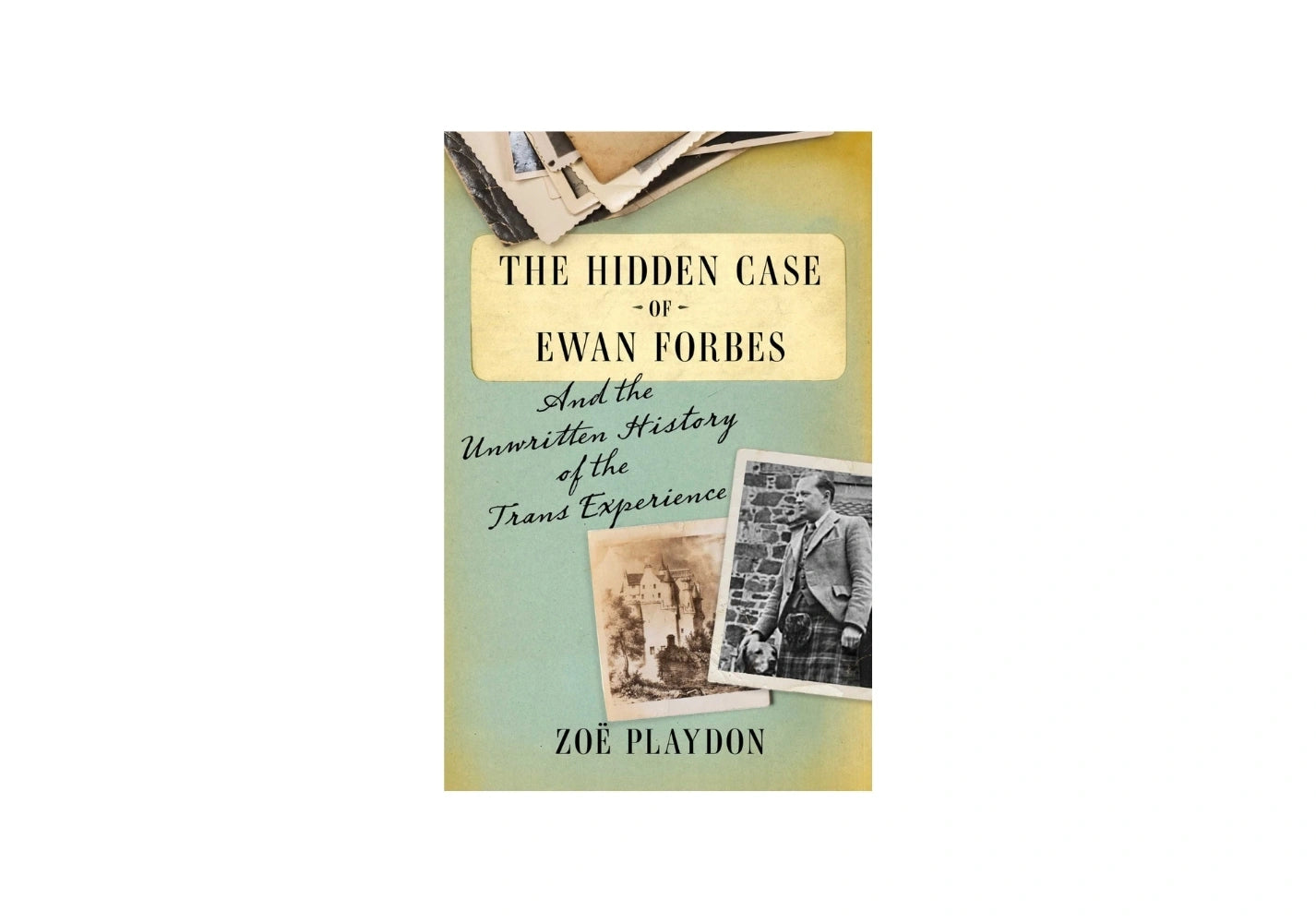 The Hidden Case of Ewan Forbes: And the Unwritten History of the Trans Experience