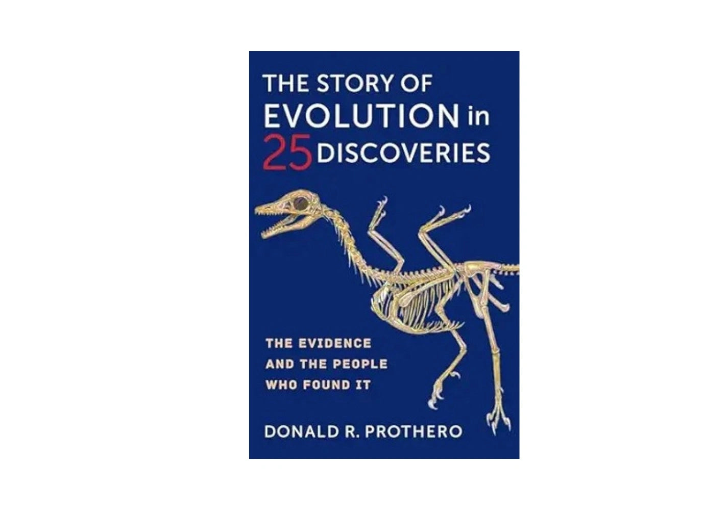 The Story of Evolution in 25 Discoveries: The Evidence and the People Who Found It