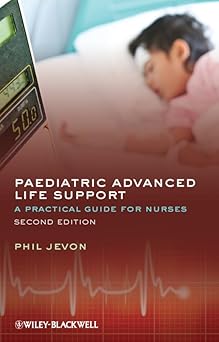 Paediatric Advanced Life Support: A Practical Guide for Nurses