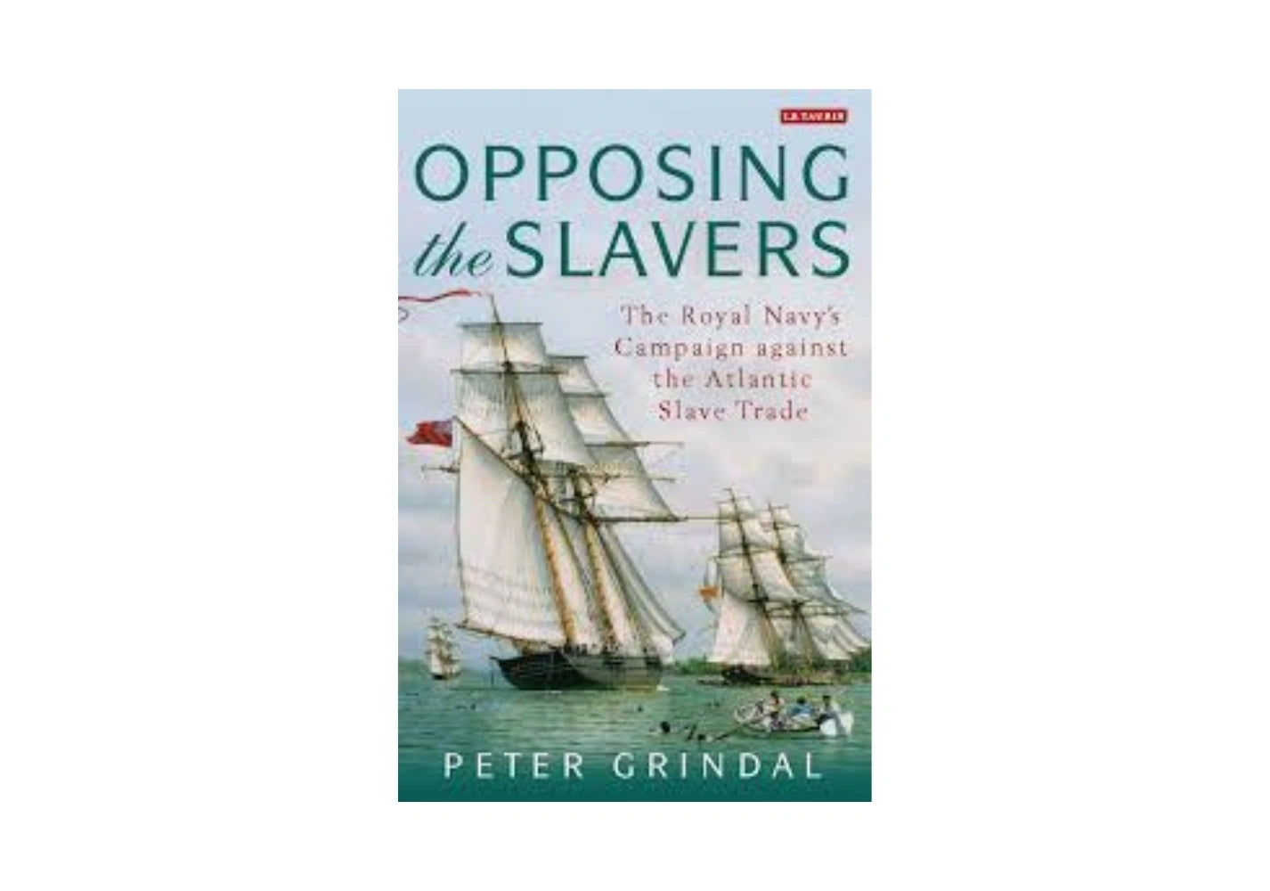 Opposing the Slavers: The Royal Navy's Campaign Against the Atlantic Slave Trade