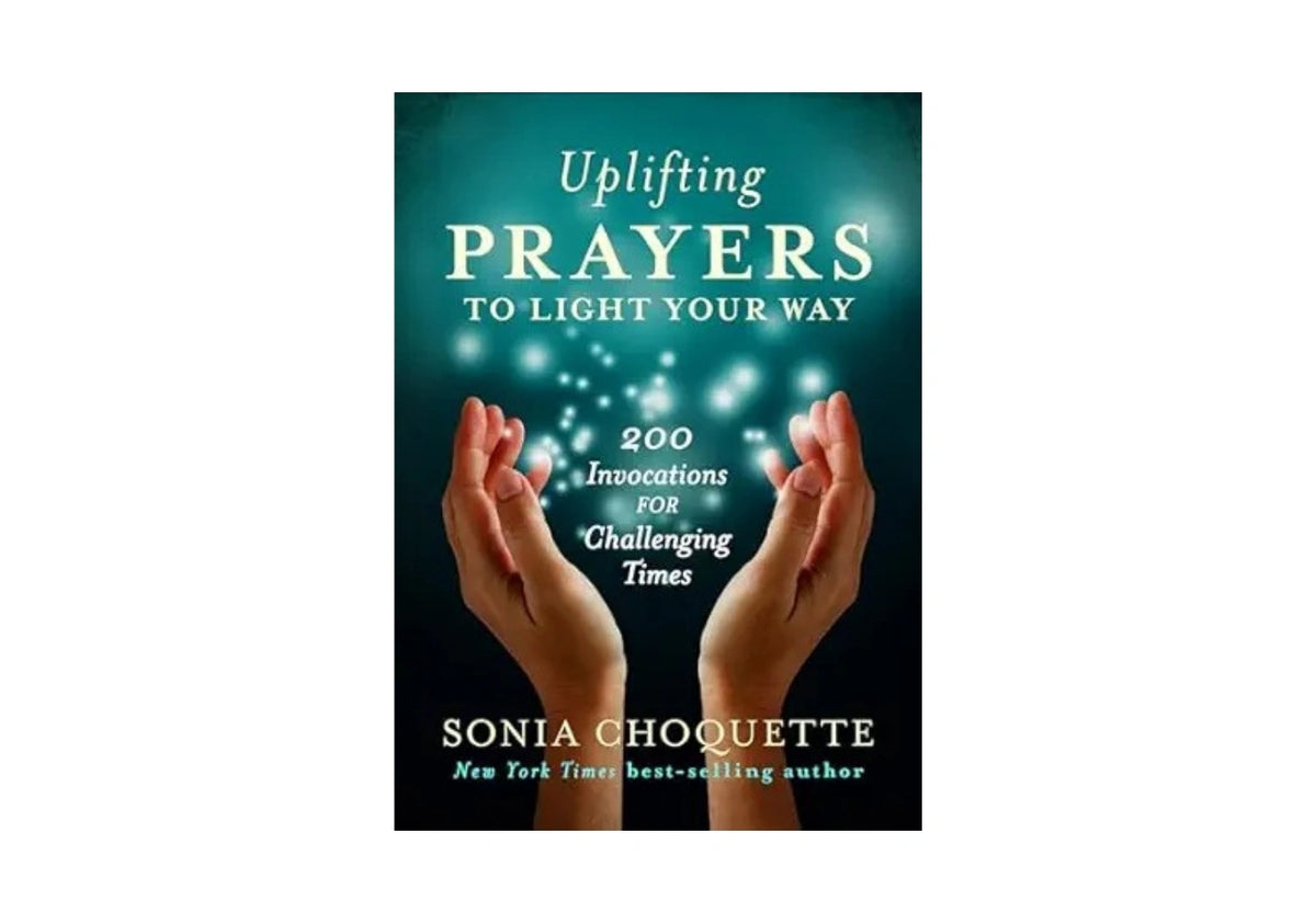 Uplifting Prayers to Light Your Way: 200 Invocations for Challenging Times