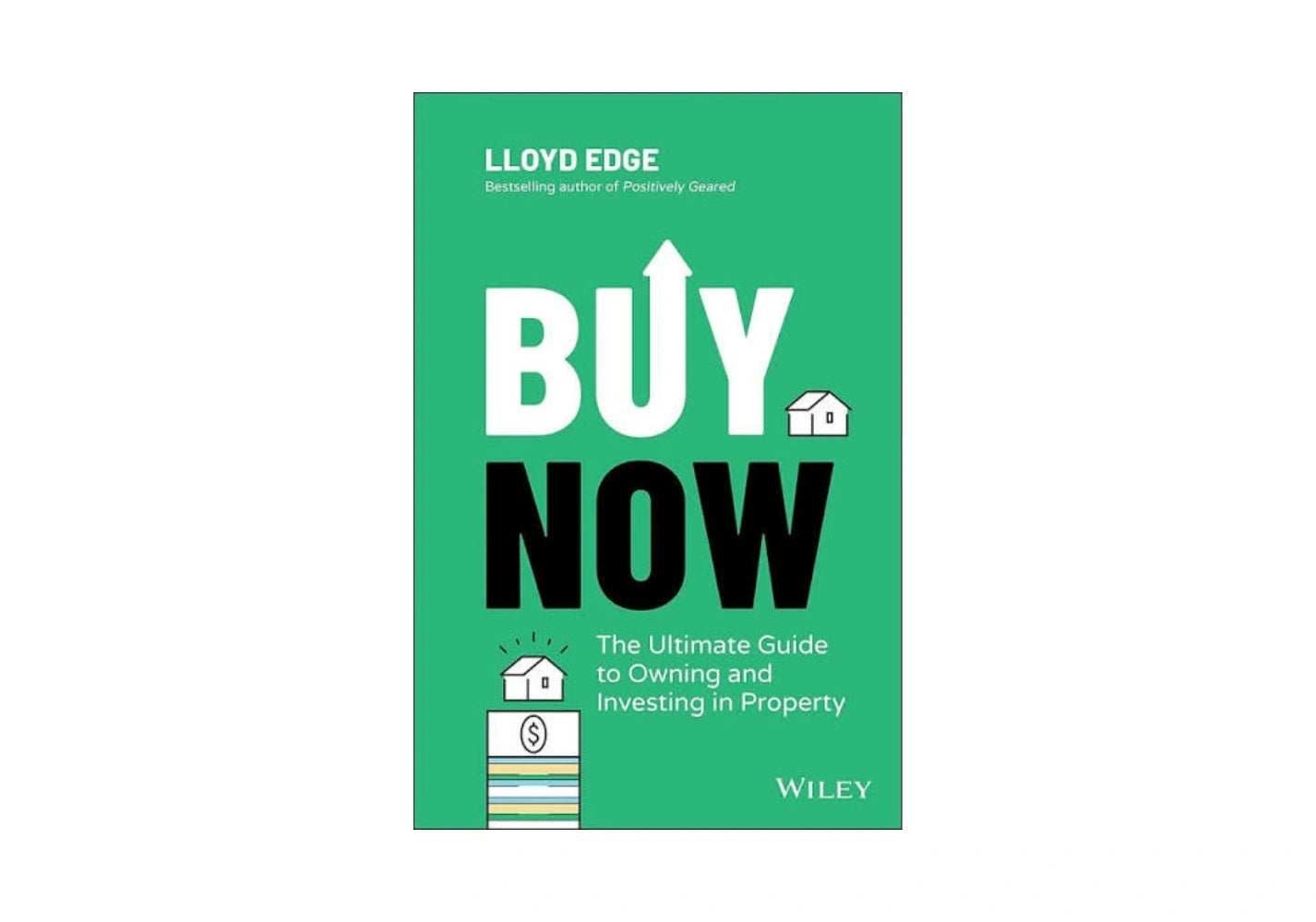 Buy Now: The Ultimate Guide to Owning and Investing in Property