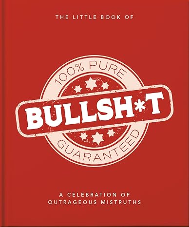 The Little Book of Bullshit: A Load of Lies too Good to be True (The Little Books of Lifestyle, Reference & Pop Culture, 19)
