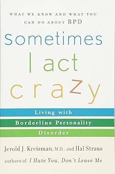 Sometimes I Act Crazy: Living With Borderline Personality Disorder