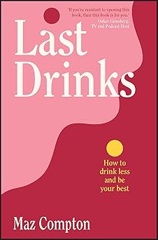 Last Drinks: How to Drink Less and Be Your Best