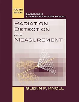 Radiation Detection and Measurement, Solutions Manual