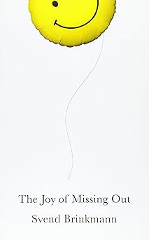 The Joy of Missing Out: The Art of Self-Restraint in an Age of Excess