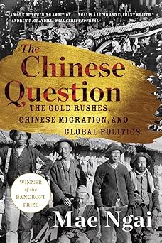 The Chinese Question: The Gold Rushes, Chinese Migration, and Global Politics