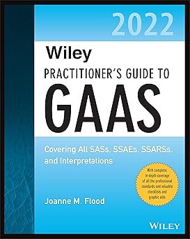 Wiley Practitioner's Guide to GAAS 2022: Covering All SASs, SSAEs, SSARSs, and Interpretations (Wiley Regulatory Reporting)