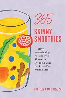 365 Skinny Smoothies
Healthy, Never-Boring Recipes with 52 Weekly Shopping Lists for Stress-Free Weight Loss