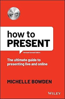 How to Present: The Ultimate Guide to Presenting Live and Online