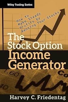 The Stock Option Income Generator: How To Make Steady Profits by Renting Your Stocks
