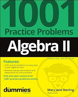 Algebra II: 1001 Practice Problems For Dummies (+ Free Online Practice)