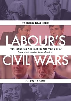 Labour's Civil Wars: How Infighting Keeps the Left from Power (and What Can Be Done about It)