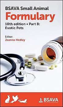 BSAVA Small Animal Formulary, Part B: Exotic Pets (BSAVA British Small Animal Veterinary Association)