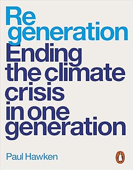 Regeneration Ending the Climate Crisis in One Generation