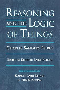 Reasoning and the Logic of Things: The Cambridge Conferences Lectures of 1898 (Harvard Historical Studies)