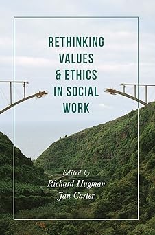 Rethinking Values and Ethics in Social Work