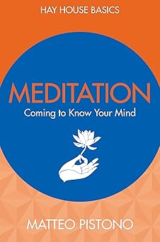 Meditation: Coming To Know Your Mind (hay House Basics)