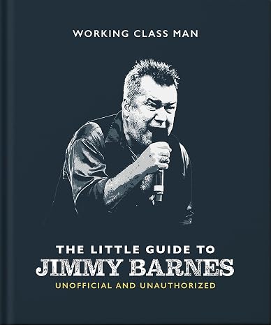 The Little Guide to Jimmy Barnes: Working Class Man (The Little Book of...)