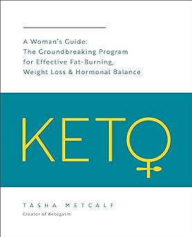 Keto: A Woman's Guide: The Groundbreaking Program For Effective Fat-burning, Weight Loss & Hormonal Balance