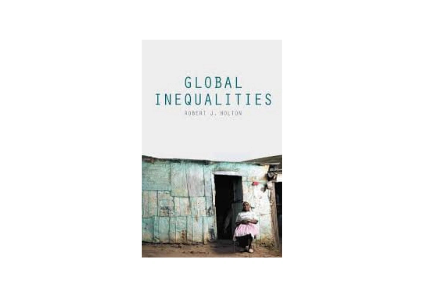 Global Inequalities Robert J. Holton (Author)
