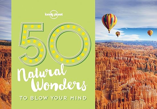50 Natural Wonders To Blow Your Mind (Lonely Planet)