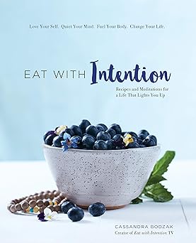 Eat With Intention: Nourishing Food and Meditations for Mindful Eating
