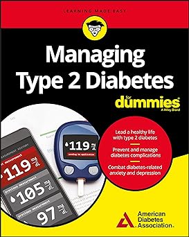 Managing type 2 diabetes for dummies.