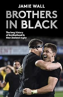 Brothers in Black: The Long History of Brotherhood in New Zealand Rugby