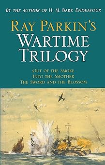 Ray Parkin's Wartime Trilogy: Out of the Smoke; Into the Smother; The Sword and the Blossom