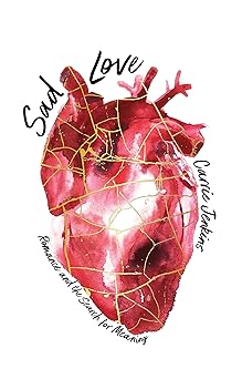 Sad Love: Romance and the Search for Meaning