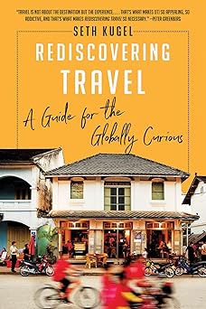 Rediscovering Travel - A Guide For The Globally Curious