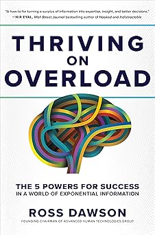 Thriving on Overload: The 5 Powers for Success in a World of Exponential Information