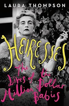Heiresses
The Lives of the Million Dollar Babies