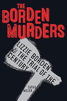 The Borden Murders: Lizzie Borden And The Trial Of The Century