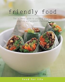 Friendly Food: The Essential Guide to Avoiding Allergies, Additives And Problem Chemicals