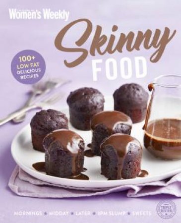 Skinny Food: 100+ Delicious Low Fat Recipes