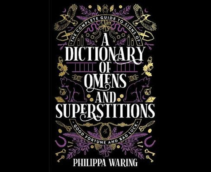 A Dictionary of Omens and Superstitions: The Complete Guide to Signs of Good Fortune and Bad Luck