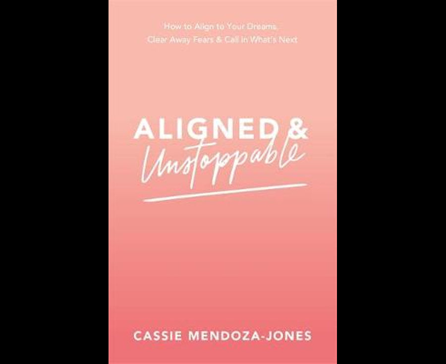 Aligned And Unstoppable: How To Align With Your Dreams, Clear Away Fears And Call In What's Next