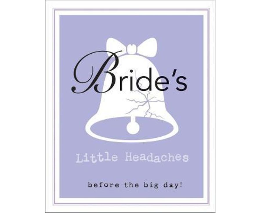 Bride's Little Headaches: Before the big day!