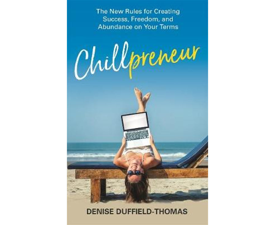 Chillpreneur: The New Rules for Creating Success, Freedom, and Abundance on Your Terms