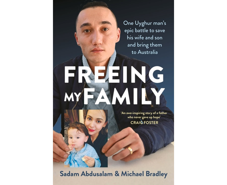 Freeing My Family, One Uyghur man's epic battle to save his wife and son and bring them to Australia