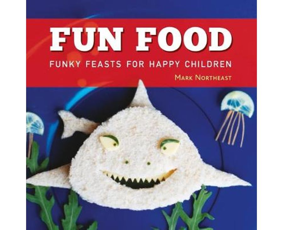 Fun Food: Funky feasts for happy children